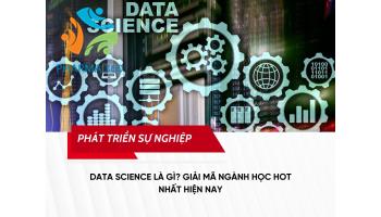 Data Science là gì? Giải mã ngành học hot nhất hiện nay