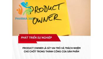 Product Owner là gì? Vai trò và trách nhiệm chủ chốt trong thành công của sản phẩm