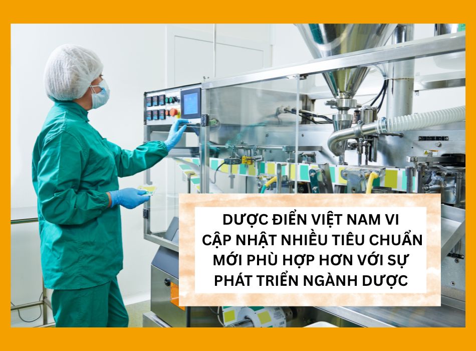 Dược điển Việt Nam VI có nhiều chi tiết cập nhật mới để phù hợp với tình hình thực tế