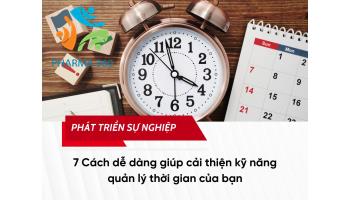 7 Cách dễ dàng giúp cải thiện kỹ năng quản lý thời gian của bạn