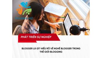 Blogger là gì? Hiểu rõ về nghề Blogger trong thế giới Blogging