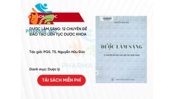 PDF Dược Lâm Sàng: 12 Chuyên Đề Đào Tạo Liên Tục Dược Khoa - PGS. TS. Nguyễn Hữu Đức