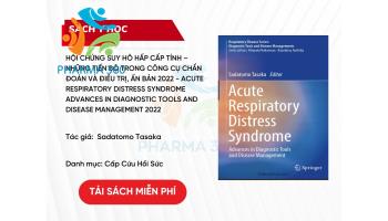 Hội chứng suy hô hấp cấp tính – Những tiến bộ trong công cụ chẩn đoán và điều trị 2022