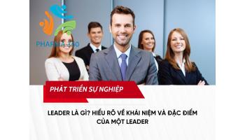 Leader là gì? Hiểu rõ về khái niệm và đặc điểm của một Leader