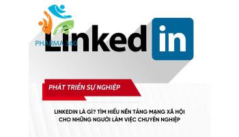 LinkedIn là gì? Tìm hiểu nền tảng mạng xã hội cho những người làm việc chuyên nghiệp
