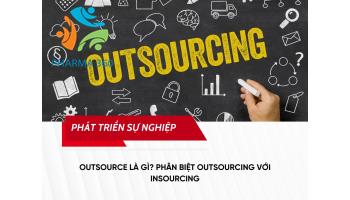 Outsource là gì? Phân biệt Outsourcing với Insourcing