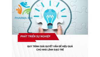 QUY TRÌNH GIẢI QUYẾT VẤN ĐỀ HIỆU QUẢ CHO NHÀ LÃNH ĐẠO TRẺ