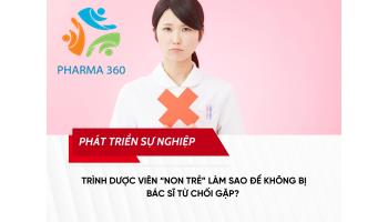 Trình Dược Viên “Non Trẻ” Làm Sao Để Không Bị Bác Sĩ Từ Chối Gặp? 