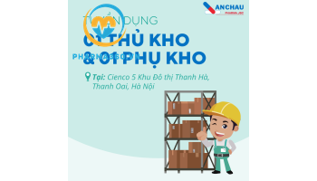 Tuyển gấp 01 phụ kho, 01 thủ kho tại KĐT Thanh Hà Cienco 5